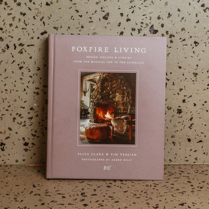 Foxfire Living: Design, Recipes, and Stories from the Magical Inn in the Catskills